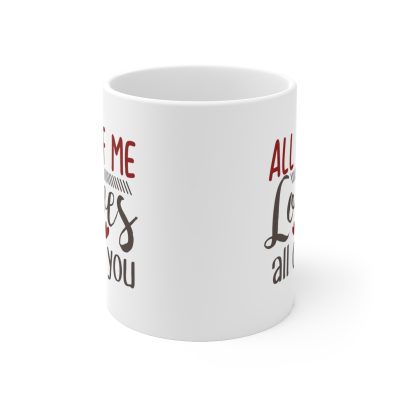 All Of Me Loves All Of You Ceramic Mug 11oz - Image 2