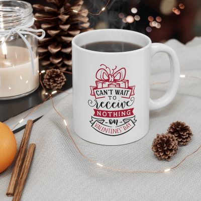 Can't Wait To Receive Nothing On Valentine's Day Ceramic Mug 11oz - Image 3