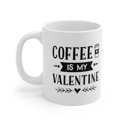 Coffee Is My Valentine Ceramic Mug 11oz