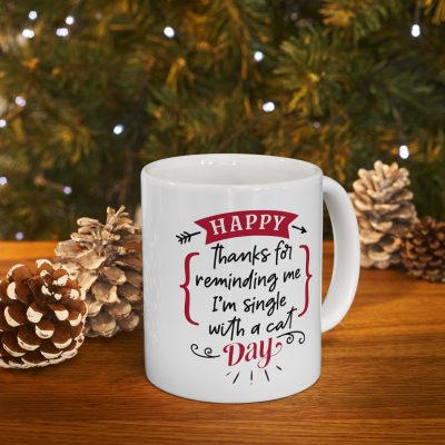 Happy Thanks For Reminding Me I'm Single With A Cat Day Ceramic Mug 11oz - Image 9