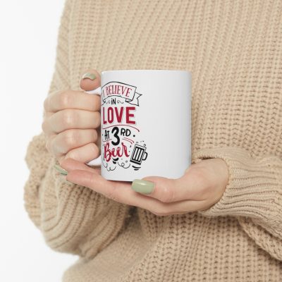 I Believe in Love At The 3rd Beer Ceramic Mug 11oz - Image 10