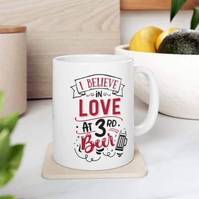 I Believe in Love At The 3rd Beer Ceramic Mug 11oz - Image 7