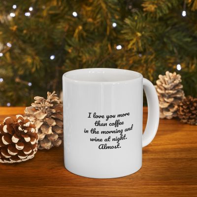 I Love You More Than Coffee In The Morning And Wine At Night - Almost Ceramic Mug 11oz - Image 9