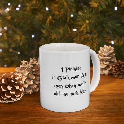 I Promise To Grab Your Ass Even When We're Old And Wrinkled Ceramic Mug 11oz - Image 9