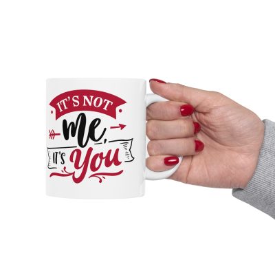 It's Not Me It's You Ceramic Mug 11oz - Image 12