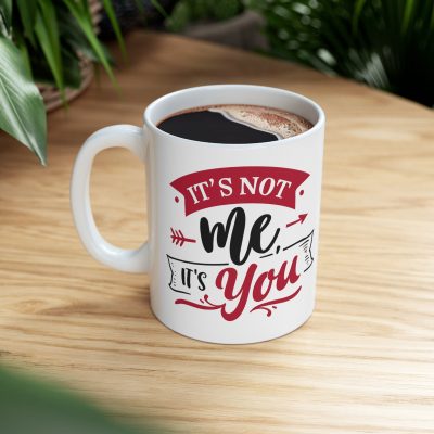 It's Not Me It's You Ceramic Mug 11oz - Image 8