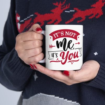 It's Not Me It's You Ceramic Mug 11oz - Image 11