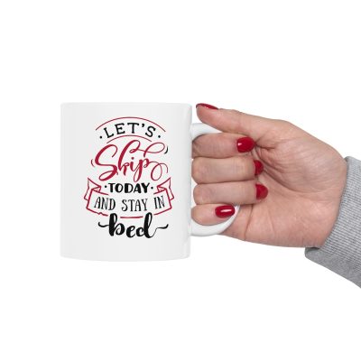 Let's Skip Today And Stay In Bed Ceramic Mug 11oz - Image 12