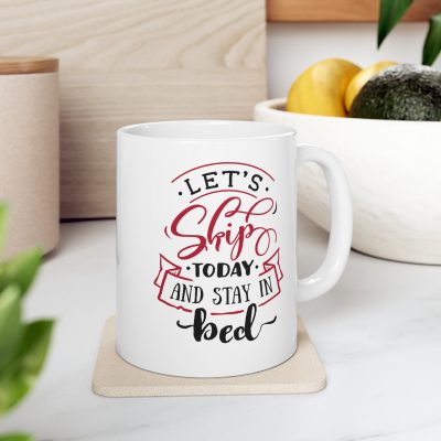 Let's Skip Today And Stay In Bed Ceramic Mug 11oz - Image 7