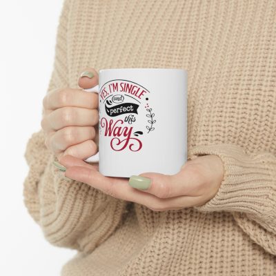 Yes I am Single And Perfect Ceramic Mug 11oz - Image 10